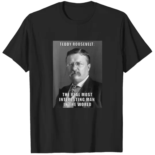 Discover funny teddy roosevelt meme t shirt most interesting man T-Shirts