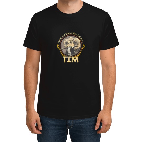 Discover there are some who call me tim T-Shirts