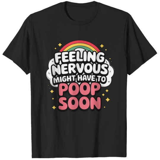 Discover Feeling Nervous Might Have To Poop Soon Funny Saying T-Shirts