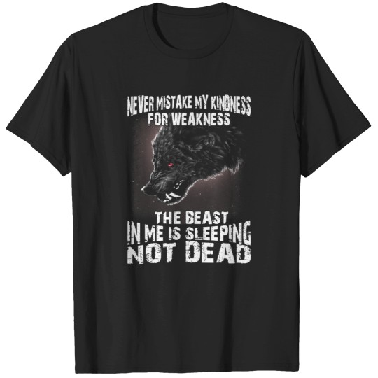 Discover Wolf Never Mistake My Kindness For Weakness In Me T-Shirts