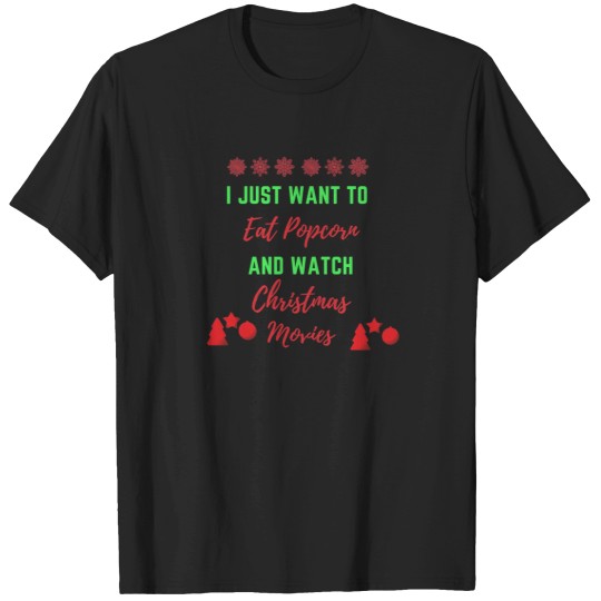Discover Christmas Movies Watching I just Want To Watch Christmas Movies  4 T-Shirt T-Shirts