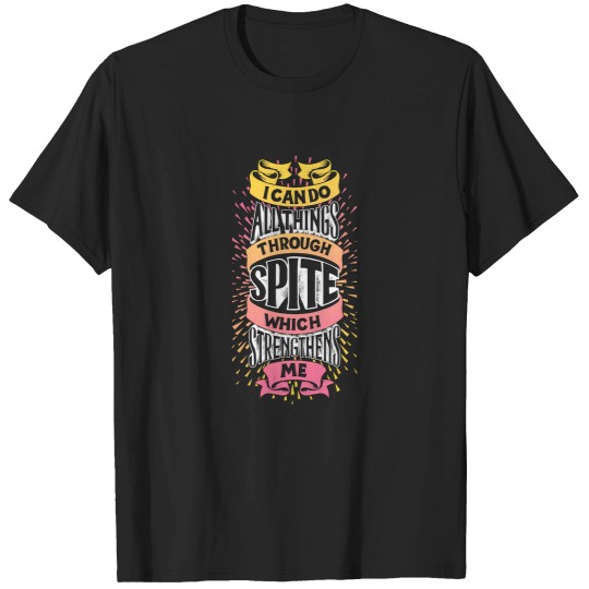 Discover I Can Do All Things Through Spite 1061 T-Shirts