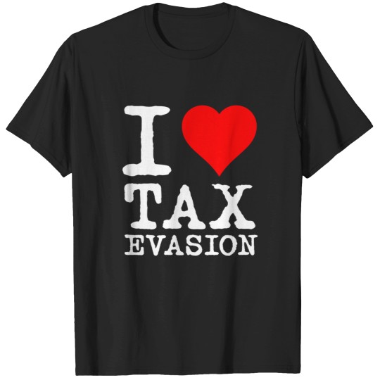 Discover I Love Tax Evasion T-Shirts