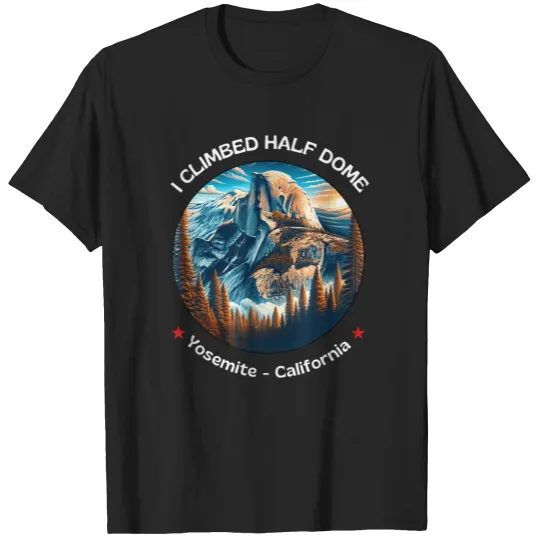 Discover I Climbed Half Dome Yosemite Californias T-Shirts