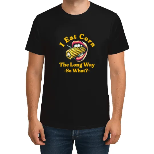 Discover I Eat Corn The Long Way Humor Sarcastic Corn Lover Men Women T-Shirts