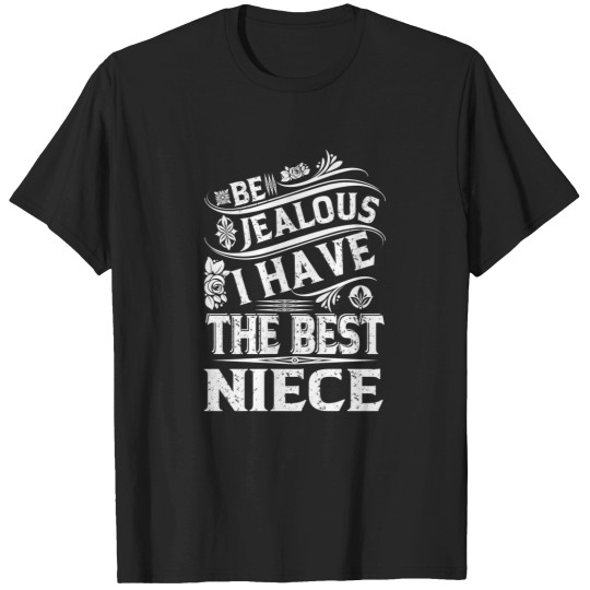 Discover Be Jealous I Have The Best Niece Funny Family Gift 921 T-Shirts