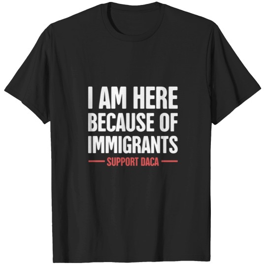 Discover DACA - pros Immigration - Immigrants - and Dreamers T-Shirts