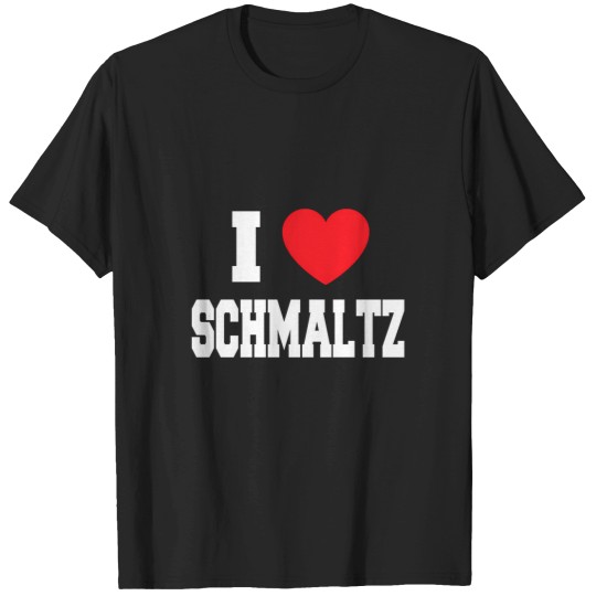 Discover I Love Schmaltz T-Shirts