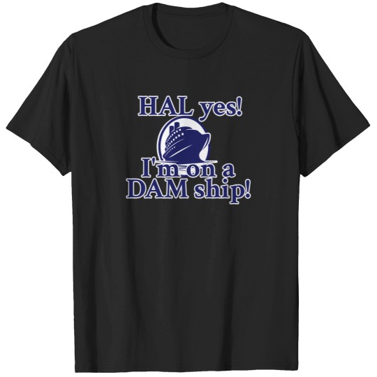 Discover Holland America Line - I'M On A Dam Ship T-Shirt T-Shirts
