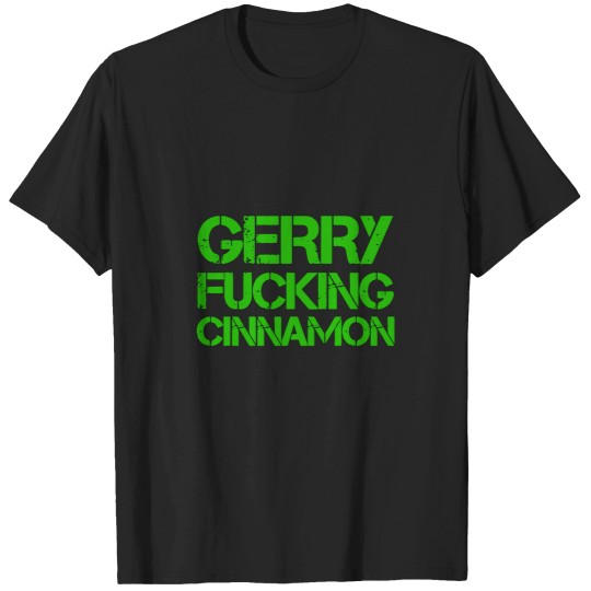 Discover Gerry Fucking Cinnamon tshirt (5) T-Shirts