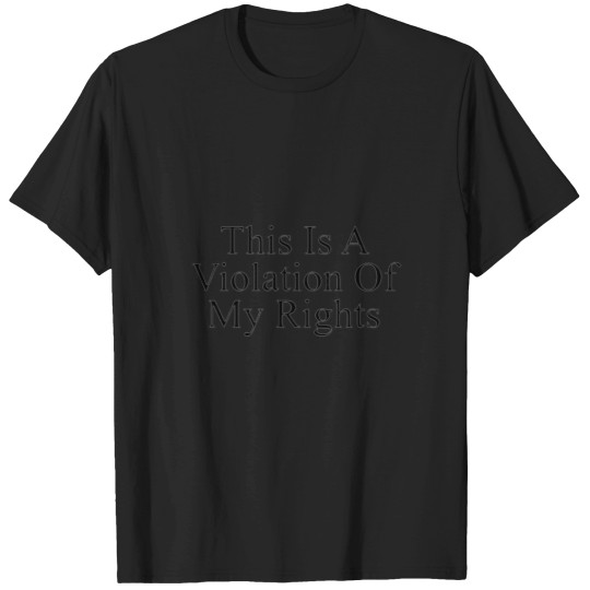 Discover This is a violation of my rights T-Shirts