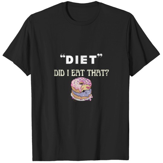 Discover Did I eat that diets funnys food quote T-Shirts