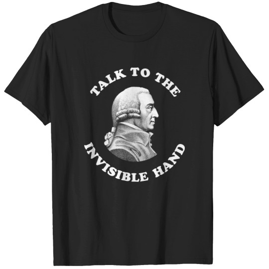 Discover Adam Smith Talk to the Invisible Hand Economics Teacher T-Shirts