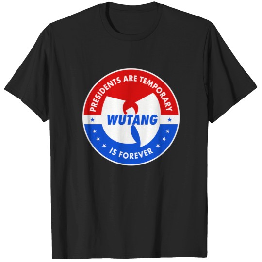 Discover Presidents Are Temporary Wutang Is Forever 8272 T-Shirts