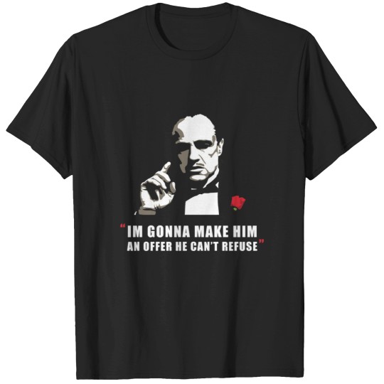 Discover godfather im gonna make hin an offer he cant refuse T-Shirts