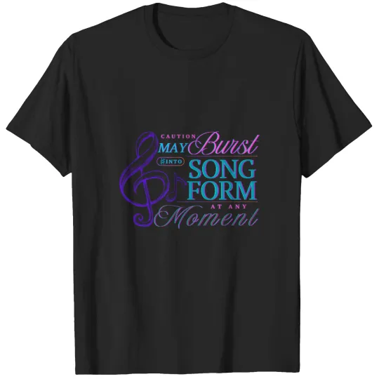 Discover Caution May Burst Into Song Form at Any Moment _ funny and sweet gift for a singer artist choir director music T-Shirts