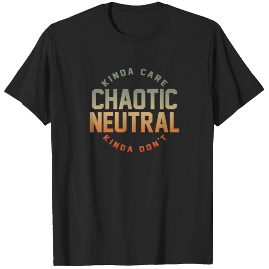 Discover Chaotic-Neutral-Alignment-Kinda-Care-Kinda-Don'T-Funny-Quotes. T-Shirt T-Shirts