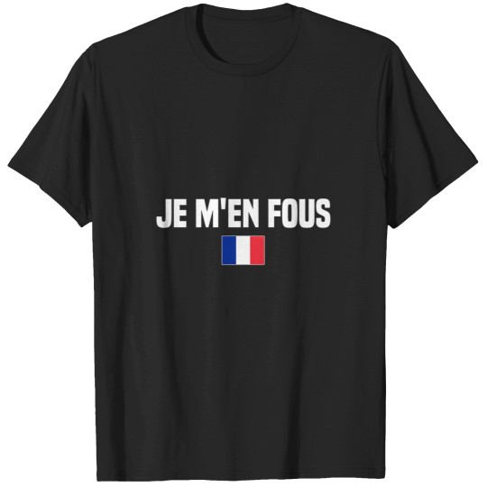 Discover Je M'En Fous I Don'T Care French Language France French T-Shirts