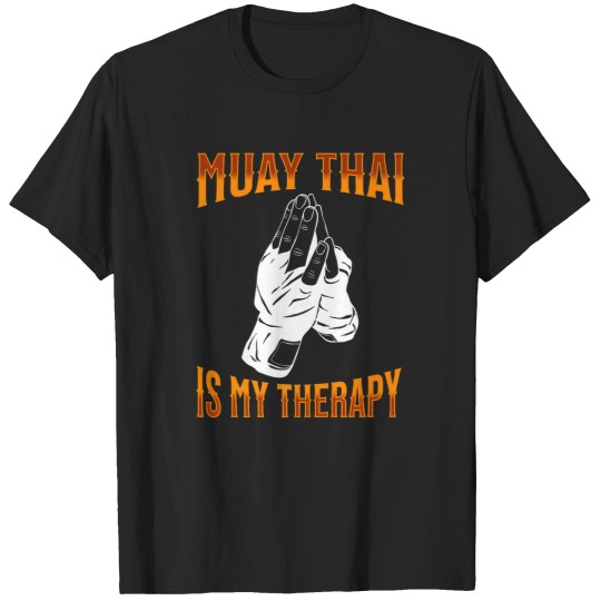 Discover Muay Thai Fighter Muay Thai Is My Therapy Muay Thai T-Shirts