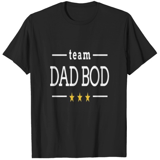 Discover Team dad bod 1 T-Shirts