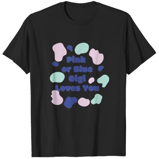Discover Pink-or-Blue-Gigi-loves-you--Pink-or-Blue-Gigi-loves-you-design T-Shirts