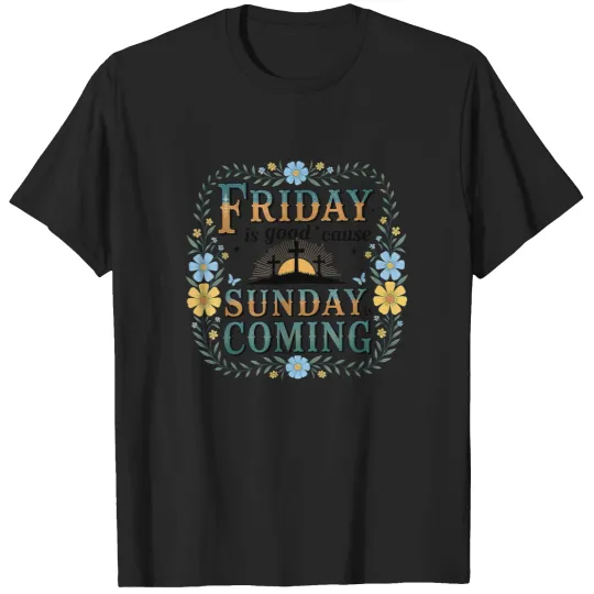 Discover Friday Is Good Cause Sunday Is Coming Christian Easter Day T-Shirt