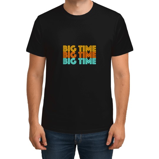 Discover Big Time Classic T-Shirts