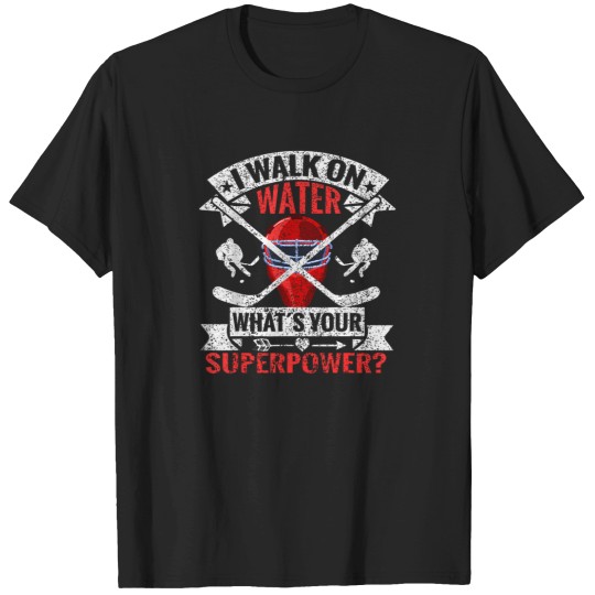 Discover I-Walk-On-Water-What'S-Your-Superpower-Player-Ice-Hockey-T-Shirt T-Shirts