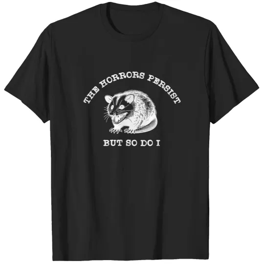 Discover the horrors persist but so do i t shirt