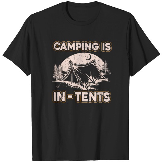 Discover Camping Is In-Tents Intense Funny Joke Camp Hiking T Shirt T-Shirts