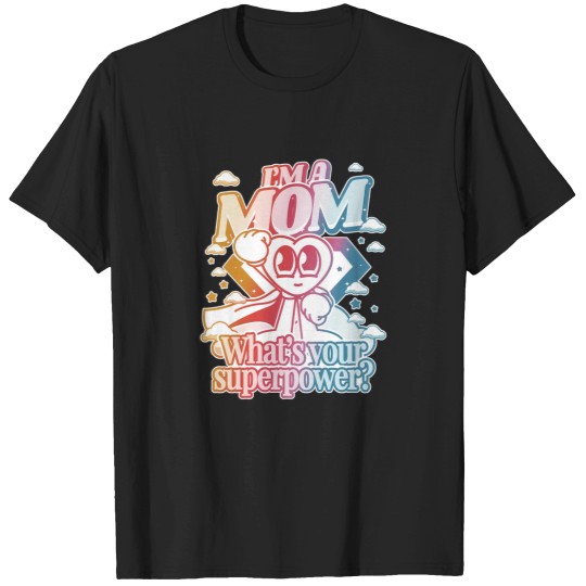 Discover I'm a mom, What's your super power? - Mom Superhero - T-Shirt