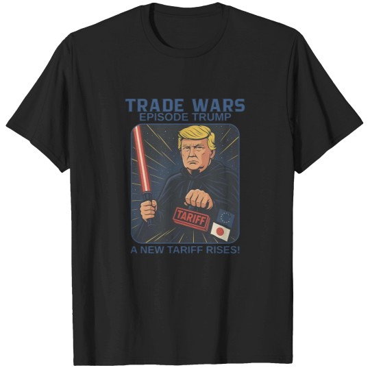 Discover Starr Warss Trade Wars Episode Trump A New Tariff Rises Tshirt