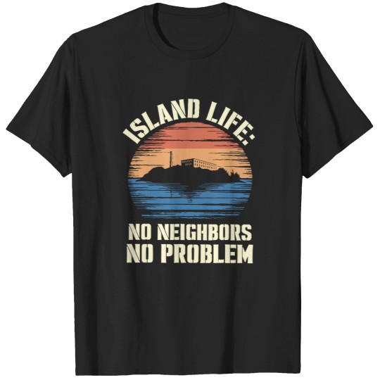 Discover Island Life No Neighbors No Problem Shirt