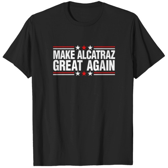 Discover Make Alcatraz Great Again" Funny San Francisco Rock Shirt