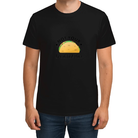 Discover Not Your Breakfast Taco 8 3 T-Shirts