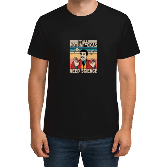 Discover YAll Mothafuckas Need Science Neil Degrasse Tyson T-Shirts