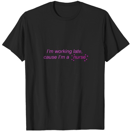 Discover I’m Working Late Cause I’m a Nurse actives T-Shirts