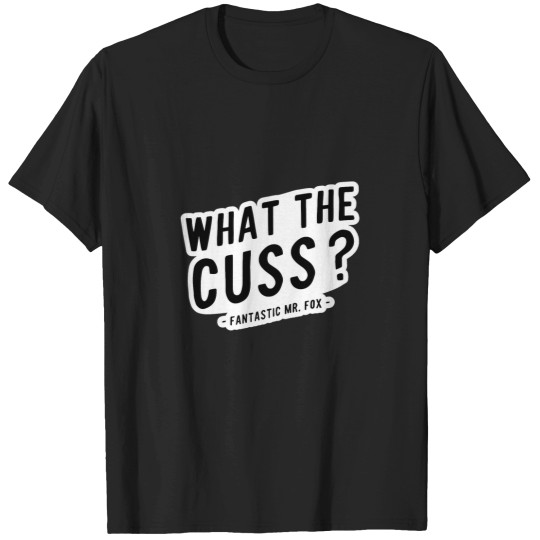 Discover What the Cuss mrs - foxs Movie Quote T-Shirts