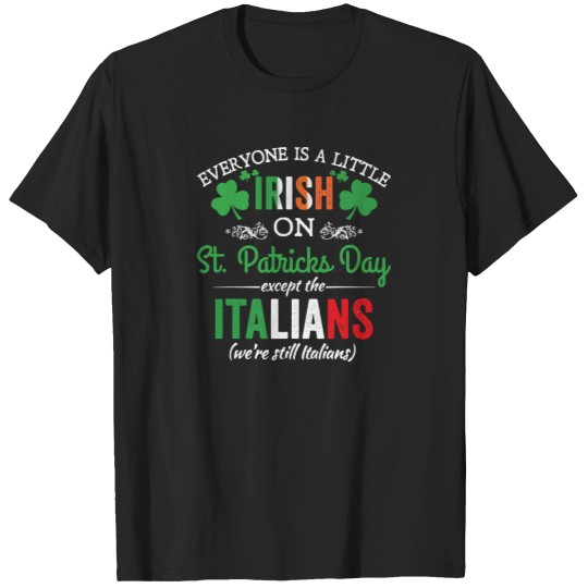 Discover Everyone Is Irish On StPatrick's Day Except Italians Funny T-Shirts