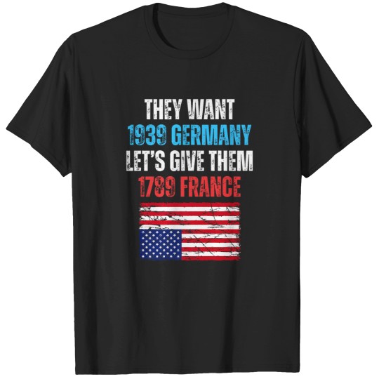 Discover they want 1939 germany let' give them 1789 france u flag T-Shirts