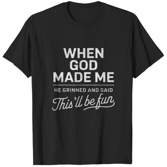 Discover When God Made Me He Said Thisll Be Fun Religious Christian T-Shirts