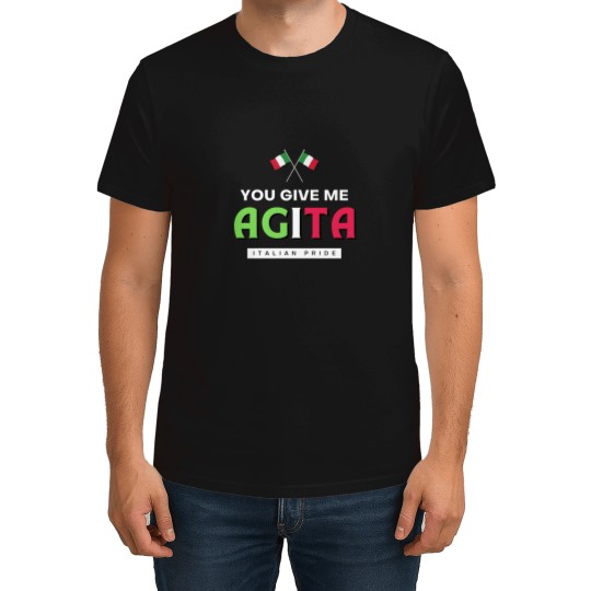 Discover You Give Me AGITA  Italian Humor Quote T-Shirts