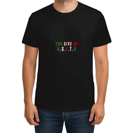Discover You-Give-Me-AgitaFunny-You-Give-Me-Agita-quoteCool-You-Give-Me-Agita T-Shirts