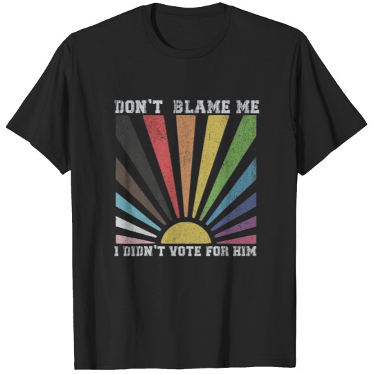 Discover Dont blame me I didnt vote for him rainbow T-Shirts