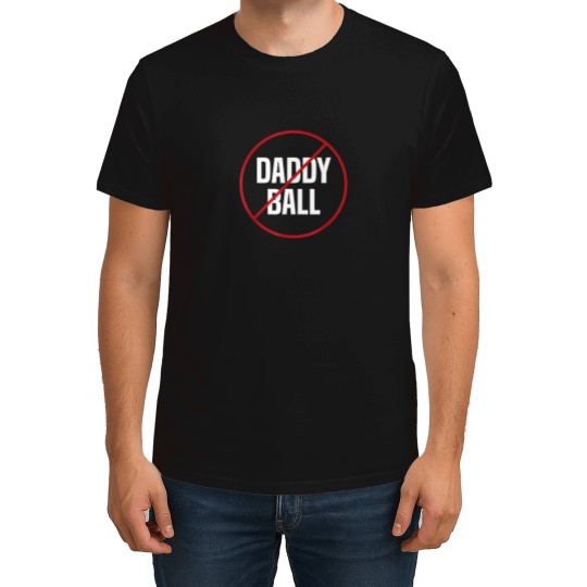 Discover No-Daddy-Ball-As-Baseball-Coach---No-Daddy-Coach-In-Baseball-T-Shirt T-Shirts