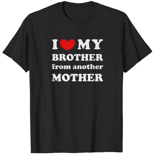 Discover I-Love-My-Brother-From-Another-Mother-I-Heart-My-Bro-T-Shirt T-Shirts