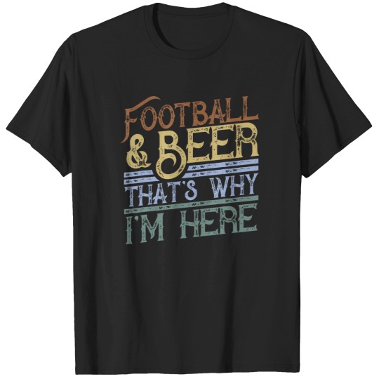 Discover Football And Beer That'S Why I'M Here Gift Game Day Gift T-Shirts