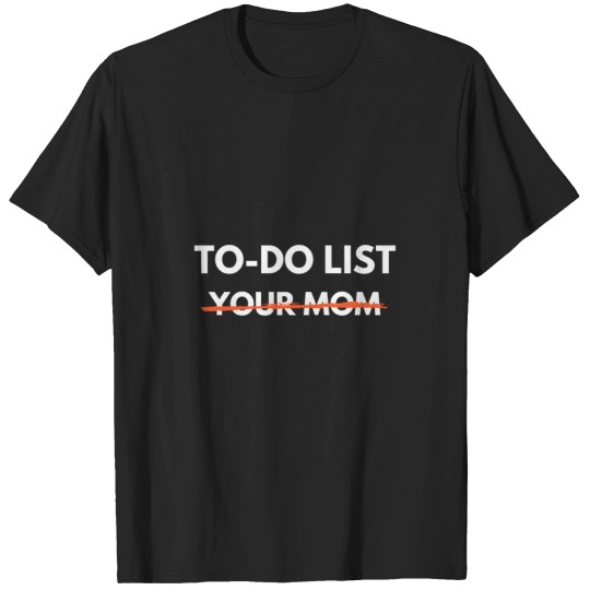 Discover To Do List Your Mom Trash Talk T-Shirts