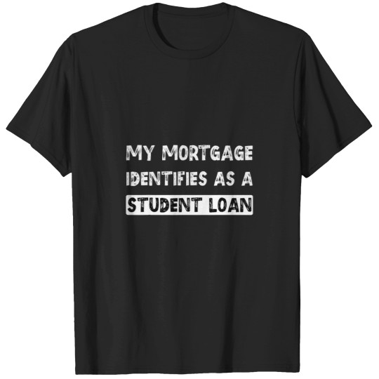 Discover My Mortgage Identifies As A Student Loan Cancel Student Debt 18 T-Shirts