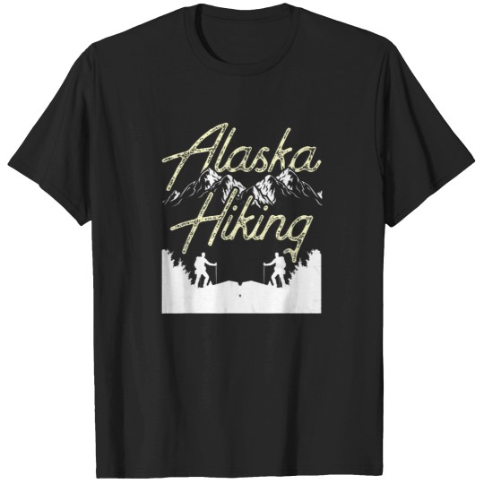 Discover Alaska Hiking Hike Hiker Nature T-Shirt T-Shirts